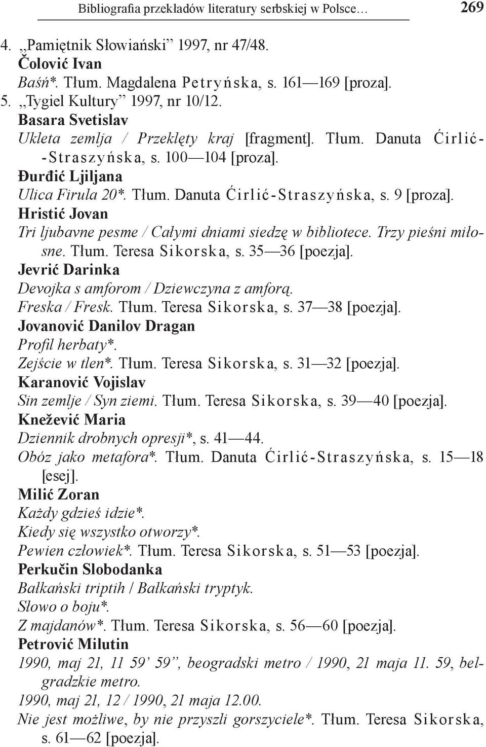 9 [proza]. Hristić Jovan Tri ljubavne pesme / Całymi dniami siedzę w bibliotece. Trzy pieśni miłosne. Tłum. Teresa Si kor sk a, s. 35 36 [poezja].