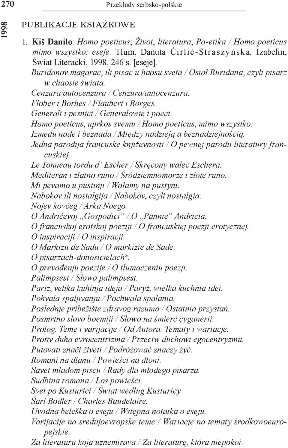 Generali i pesnici / Generałowie i poeci. Homo poeticus, uprkos svemu / Homo poeticus, mimo wszystko. Između nade i beznađa / Między nadzieją a beznadziejnością.