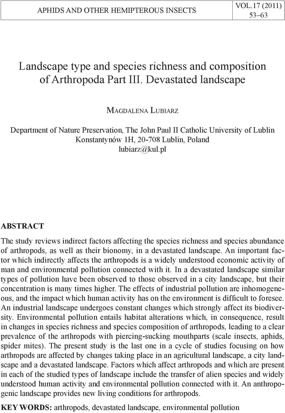 pl ABSTRACT The study reviews indirect factors affecting the species richness and species abundance of arthropods, as well as their bionomy, in a devastated landscape.