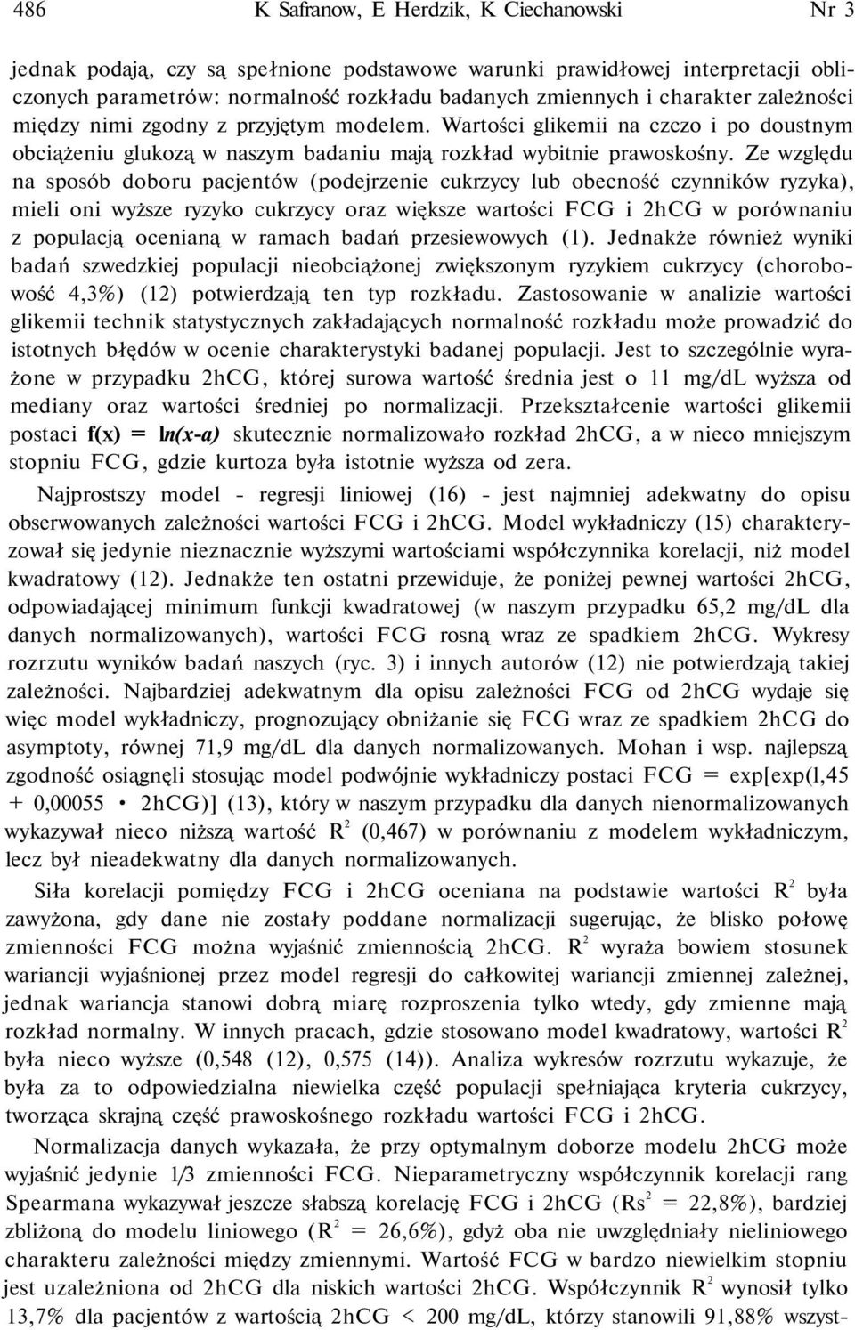 Ze względu na sposób doboru pacjentów (podejrzenie cukrzycy lub obecność czynników ryzyka), mieli oni wyższe ryzyko cukrzycy oraz większe wartości FCG i 2hCG w porównaniu z populacją ocenianą w