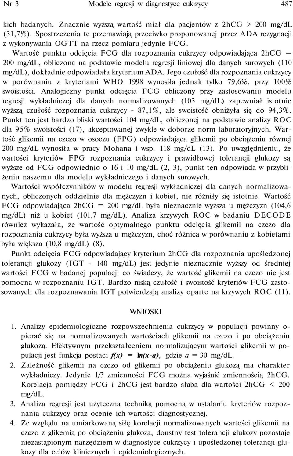 Wartość punktu odcięcia FCG dla rozpoznania cukrzycy odpowiadająca 2hCG = 200 mg/dl, obliczona na podstawie modelu regresji liniowej dla danych surowych (110 mg/dl), dokładnie odpowiadała kryterium