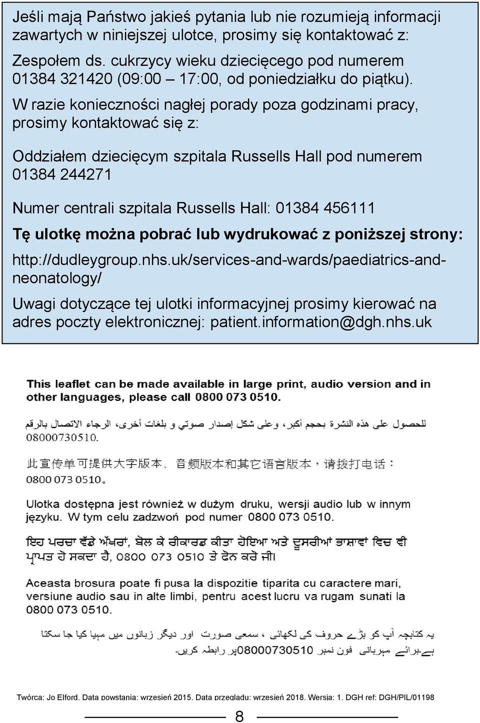 W razie konieczności nagłej porady poza godzinami pracy, prosimy kontaktować się z: Oddziałem dziecięcym szpitala Russells Hall pod numerem 01384 244271 Numer centrali szpitala Russells Hall: 01384