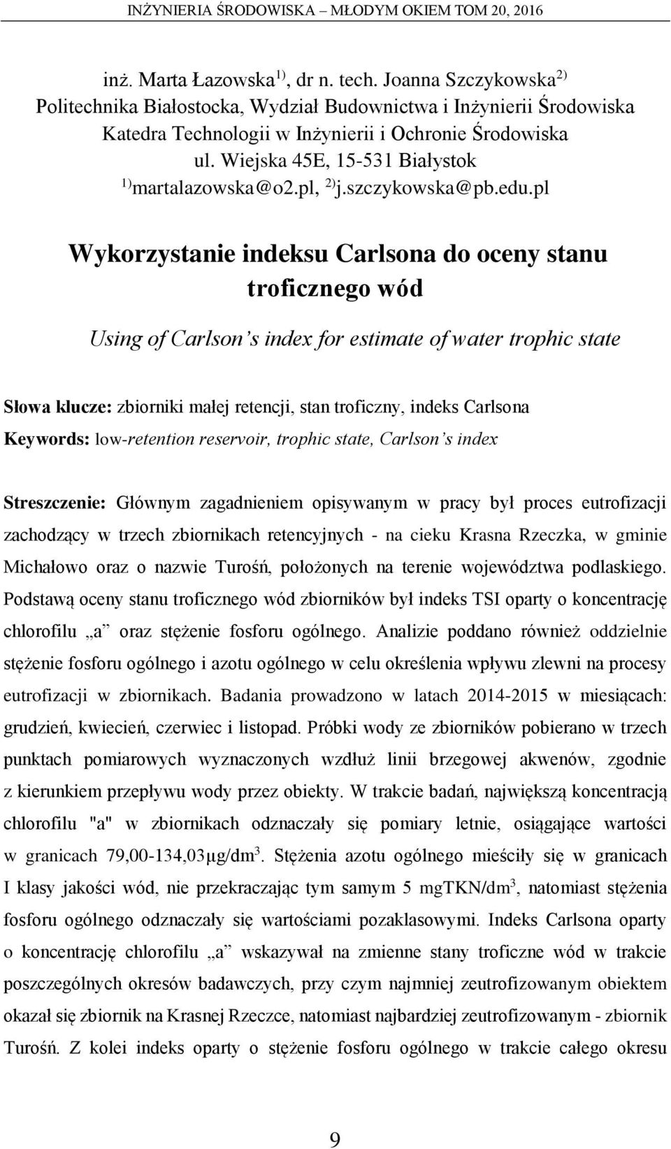 pl Wykorzystanie indeksu Carlsona do oceny stanu troficznego wód Using of Carlson s index for estimate of water trophic state Słowa klucze: zbiorniki małej retencji, stan troficzny, indeks Carlsona