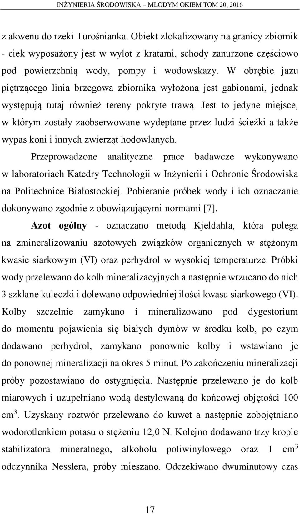 Jest to jedyne miejsce, w którym zostały zaobserwowane wydeptane przez ludzi ścieżki a także wypas koni i innych zwierząt hodowlanych.