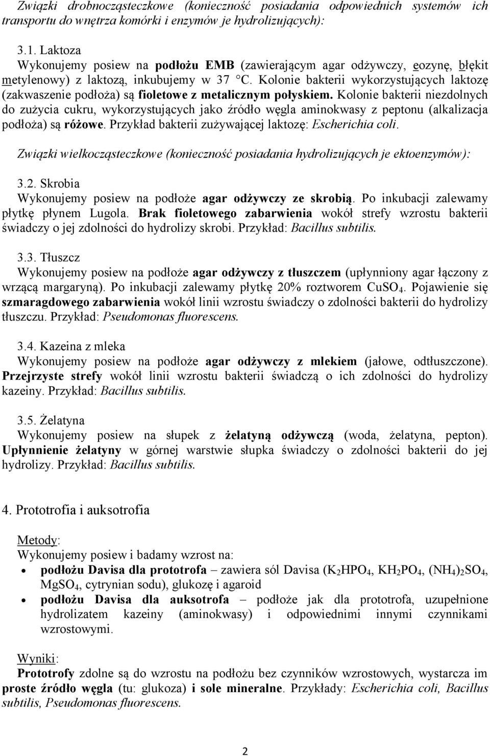 Kolonie bakterii wykorzystujących laktozę (zakwaszenie podłoża) są fioletowe z metalicznym połyskiem.