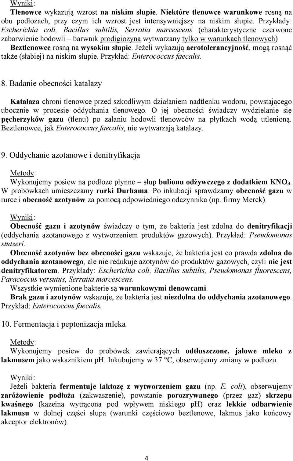 wysokim słupie. Jeżeli wykazują aerotolerancyjność, mogą rosnąć także (słabiej) na niskim słupie. Przykład: Enterococcus faecalis. 8.