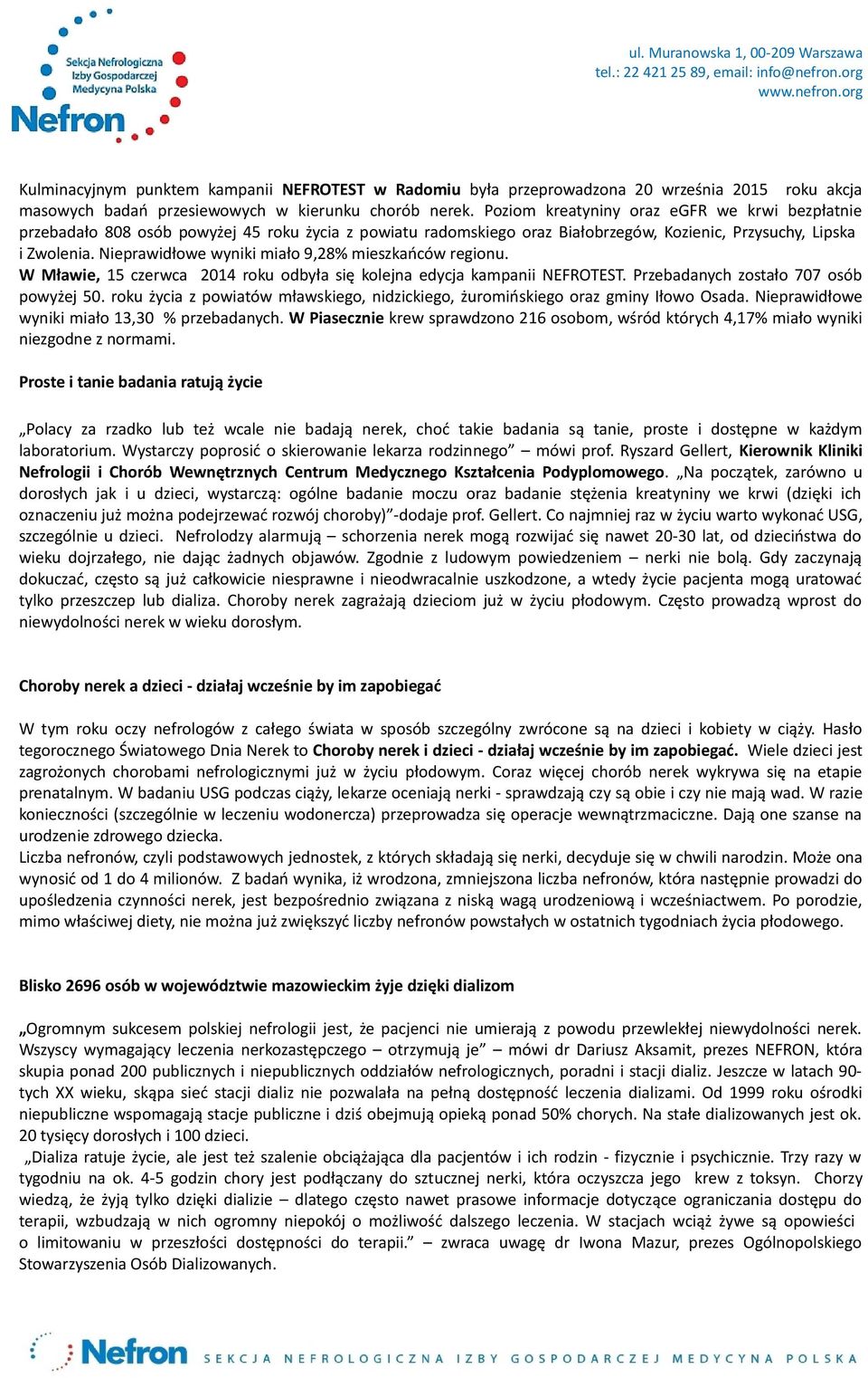 Nieprawidłowe wyniki miało 9,28% mieszkańców regionu. W Mławie, 15 czerwca 2014 roku odbyła się kolejna edycja kampanii NEFROTEST. Przebadanych zostało 707 osób powyżej 50.