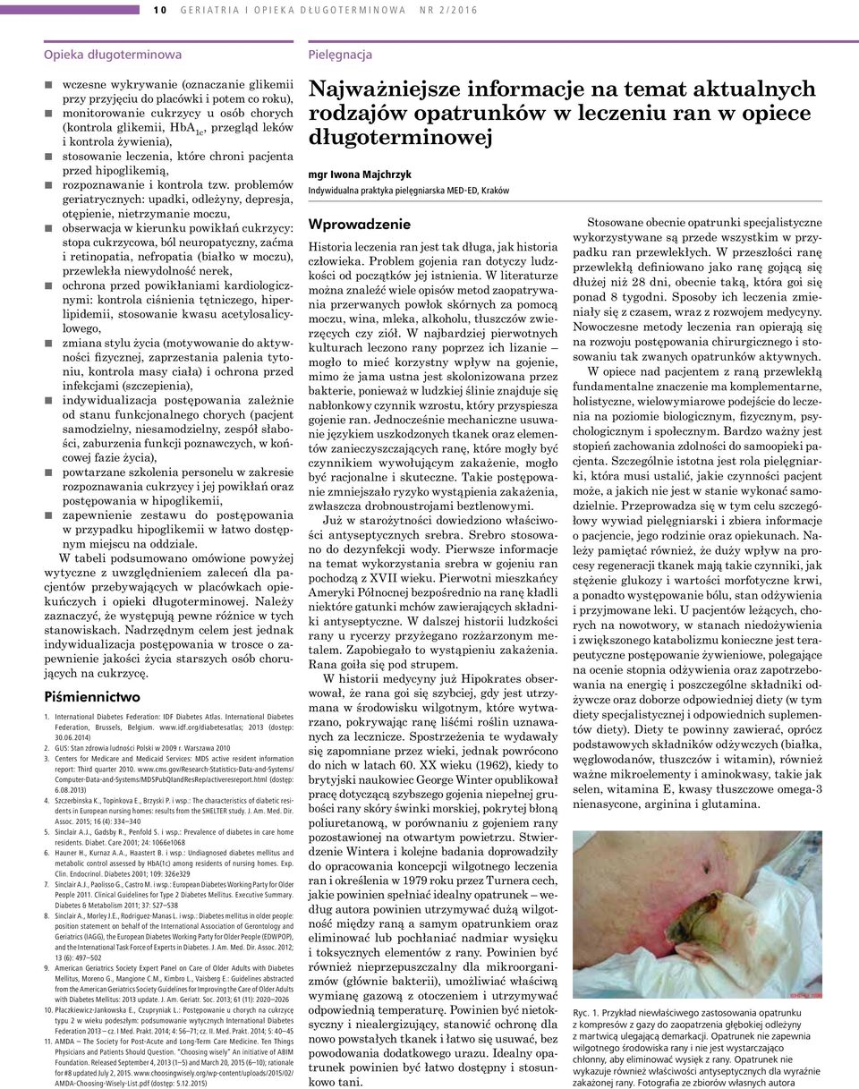 problemów geriatrycznych: upadki, odleżyny, depresja, otępienie, nietrzymanie moczu, obserwacja w kierunku powikłań cukrzycy: stopa cukrzycowa, ból neuropatyczny, zaćma i retinopatia, nefropatia