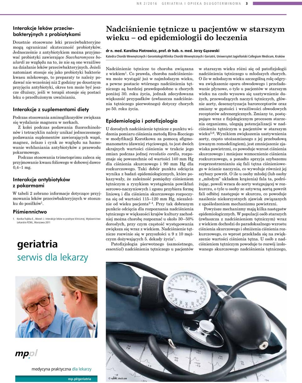 Jeżeli natomiast stosuje się jako probiotyki bakterie kwasu mlekowego, to preparaty te należy podawać nie wcześniej niż 2 godziny po doustnym przyjęciu antybiotyki, okres ten może być jeszcze