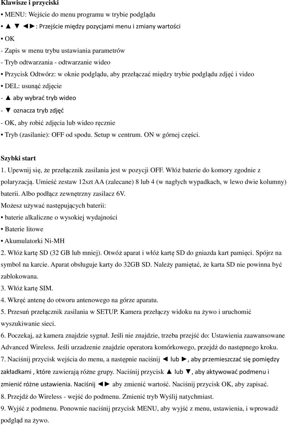 wideo ręcznie Tryb (zasilanie): OFF od spodu. Setup w centrum. ON w górnej części. Szybki start 1. Upewnij się, że przełącznik zasilania jest w pozycji OFF.