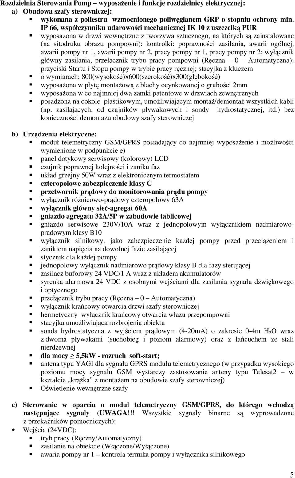 poprawności zasilania, awarii ogólnej, awarii pompy nr 1, awarii pompy nr 2, pracy pompy nr 1, pracy pompy nr 2; wyłącznik główny zasilania, przełącznik trybu pracy pompowni (Ręczna 0 Automatyczna);