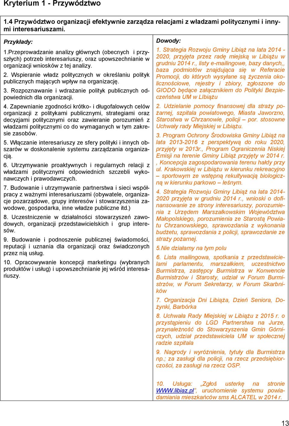 Zapewnianie zgodności krótko- i długofalowych celów organizacji z politykami publicznymi, strategiami oraz decyzjami politycznymi oraz zawieranie porozumień z władzami politycznymi co do wymaganych w