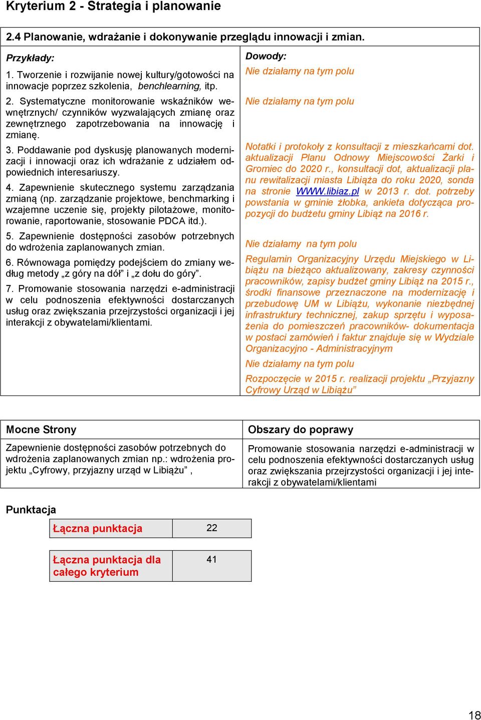 Systematyczne monitorowanie wskaźników wewnętrznych/ czynników wyzwalających zmianę oraz zewnętrznego zapotrzebowania na innowację i zmianę. 3.