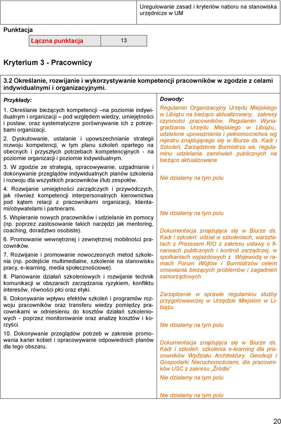 Określanie bieżących kompetencji na poziomie indywidualnym i organizacji pod względem wiedzy, umiejętności i postaw, oraz systematyczne porównywanie ich z potrzebami organizacji. 2.