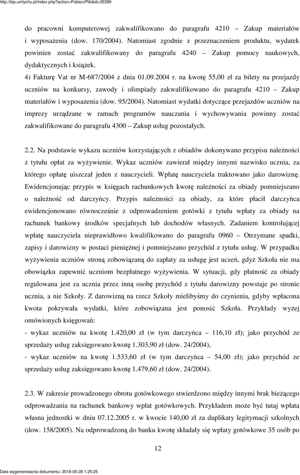 na kwot 55,00 zł za bilety na przejazdy uczniów na konkursy, zawody i olimpiady zakwalifikowano do paragrafu 4210 Zakup materiałów i wyposaenia (dow. 95/2004).