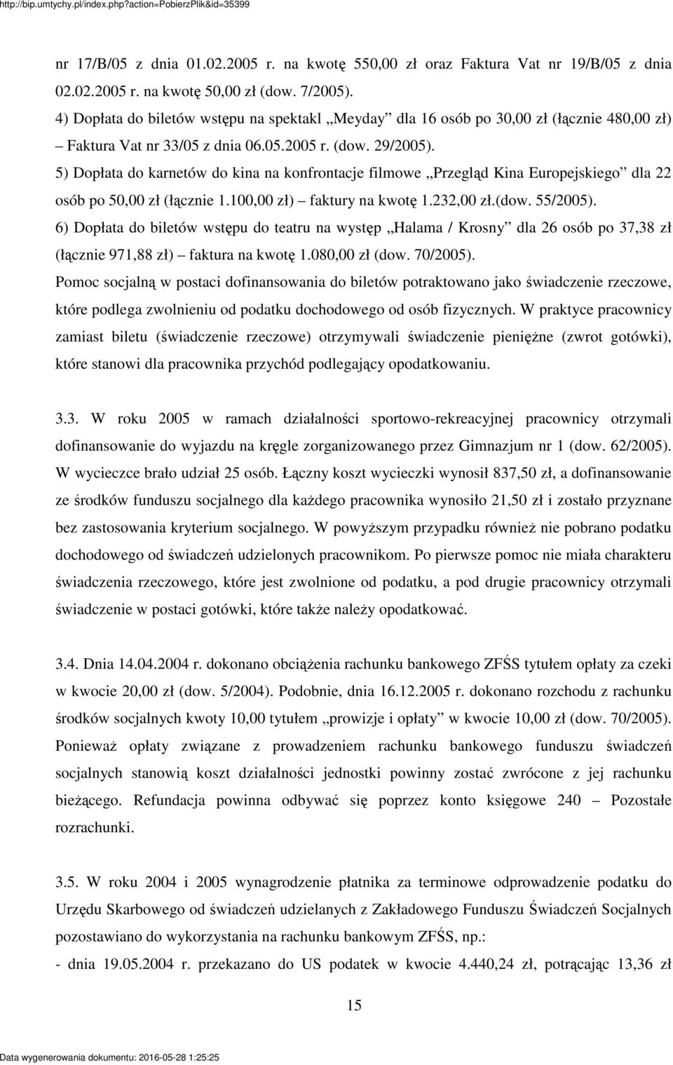 5) Dopłata do karnetów do kina na konfrontacje filmowe Przegld Kina Europejskiego dla 22 osób po 50,00 zł (łcznie 1.100,00 zł) faktury na kwot 1.232,00 zł.(dow. 55/2005).