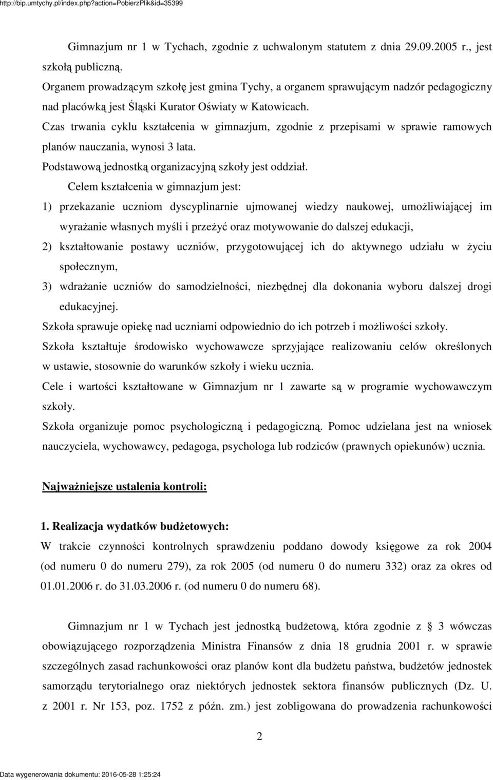 Czas trwania cyklu kształcenia w gimnazjum, zgodnie z przepisami w sprawie ramowych planów nauczania, wynosi 3 lata. Podstawow jednostk organizacyjn szkoły jest oddział.