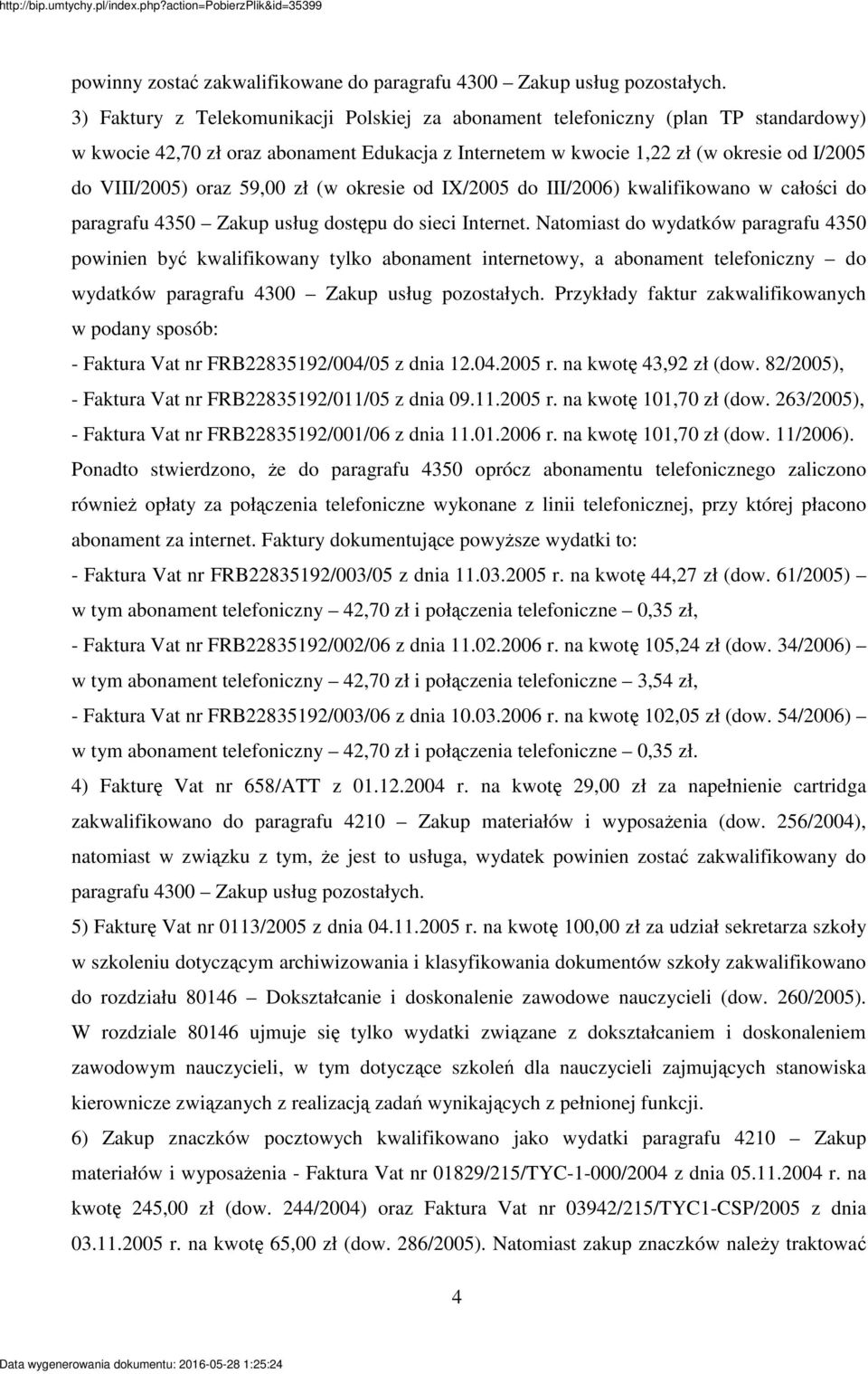 59,00 zł (w okresie od IX/2005 do III/2006) kwalifikowano w całoci do paragrafu 4350 Zakup usług dostpu do sieci Internet.