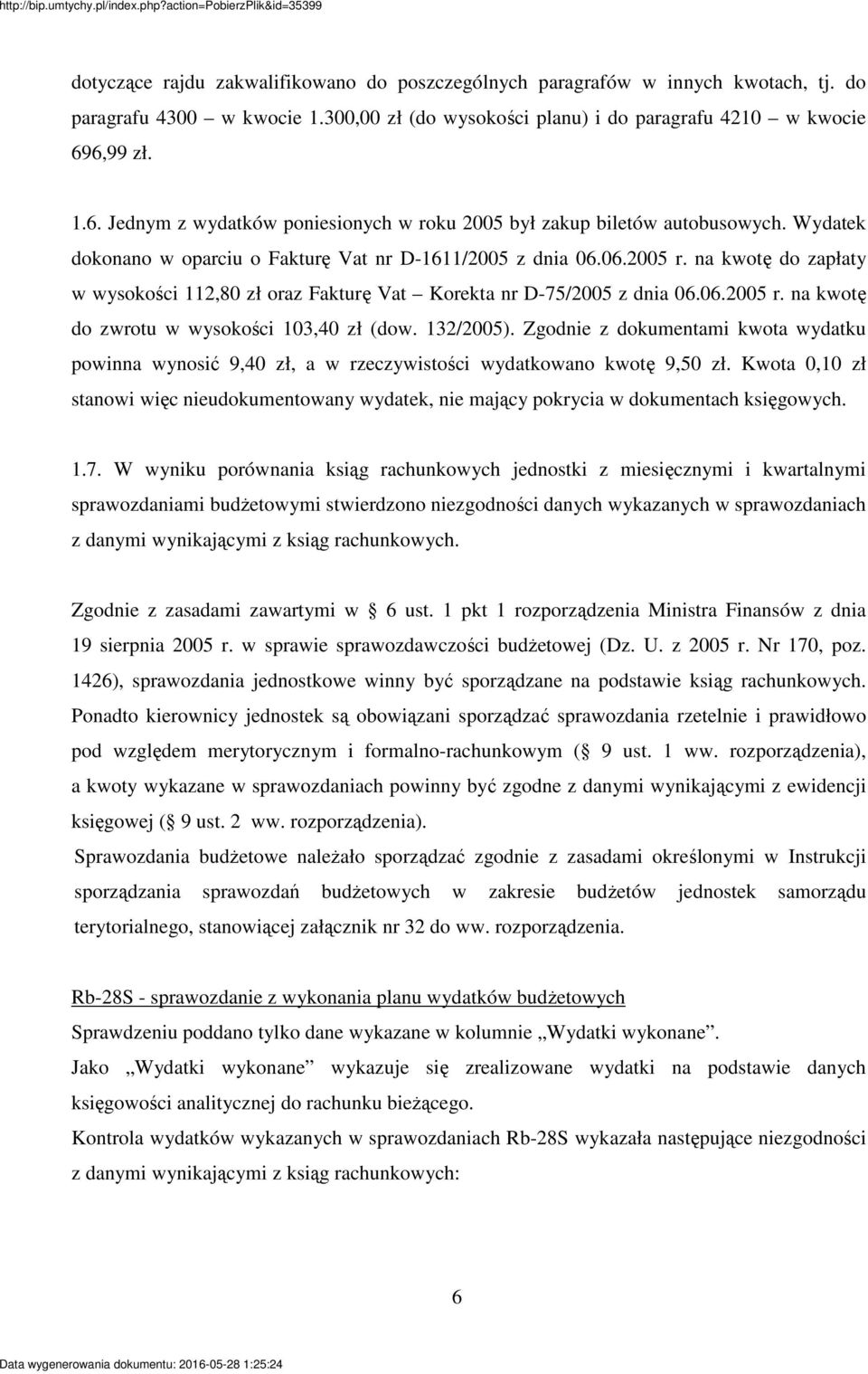 na kwot do zapłaty w wysokoci 112,80 zł oraz Faktur Vat Korekta nr D-75/2005 z dnia 06.06.2005 r. na kwot do zwrotu w wysokoci 103,40 zł (dow. 132/2005).
