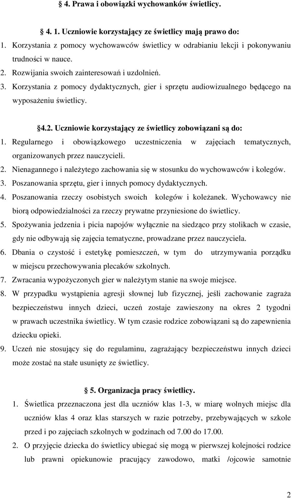 Regularnego i obowiązkowego uczestniczenia w zajęciach tematycznych, organizowanych przez nauczycieli. 2. Nienagannego i należytego zachowania się w stosunku do wychowawców i kolegów. 3.