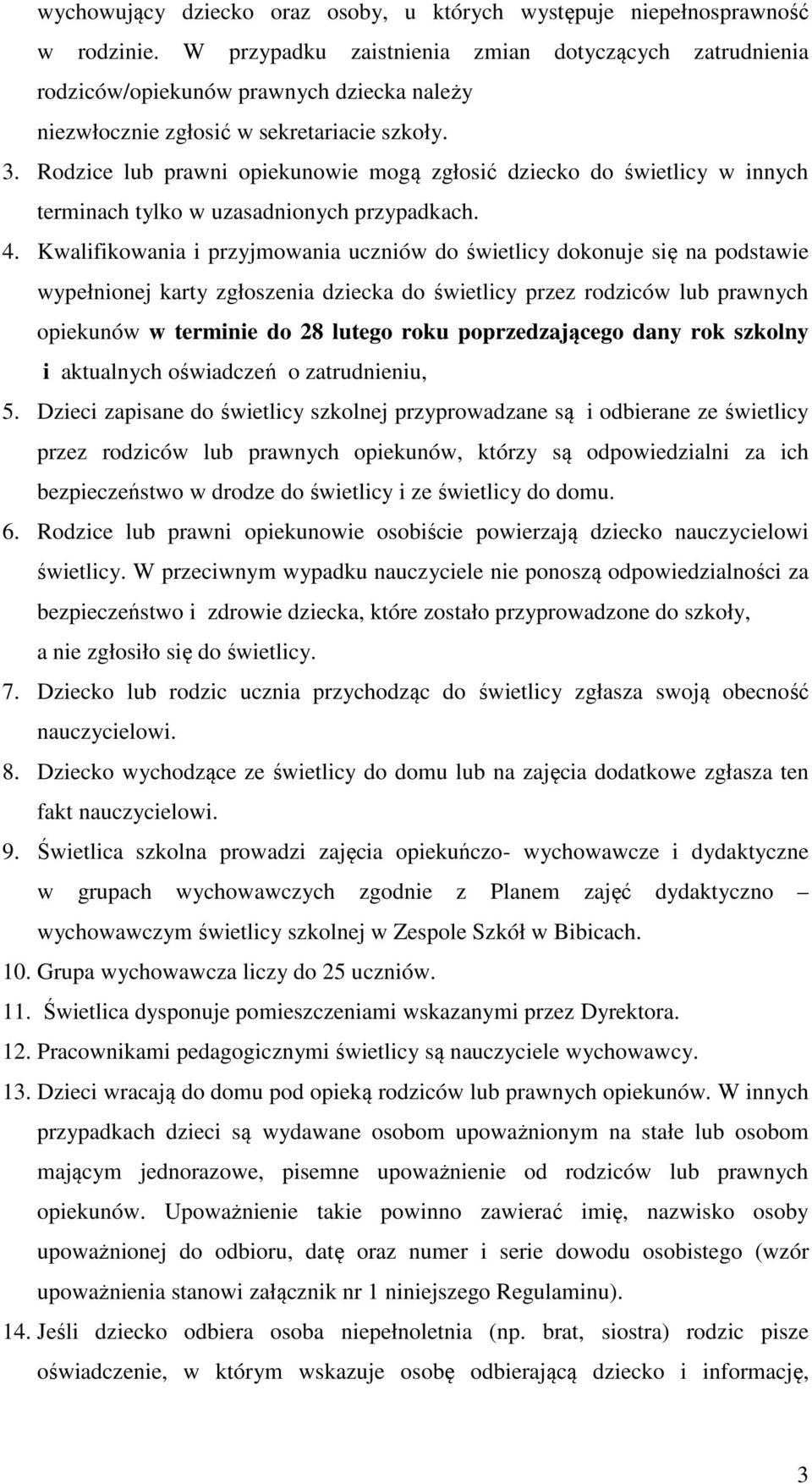 Rodzice lub prawni opiekunowie mogą zgłosić dziecko do świetlicy w innych terminach tylko w uzasadnionych przypadkach. 4.