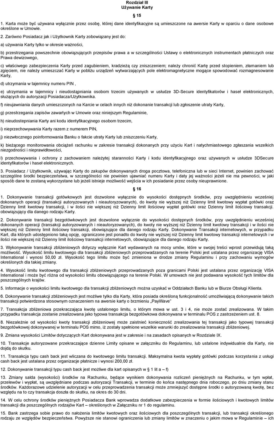 elektronicznych instrumentach płatniczych oraz Prawa dewizowego, c) właściwego zabezpieczenia Karty przed zagubieniem, kradzieżą czy zniszczeniem; należy chronić Kartę przed stopieniem, złamaniem lub