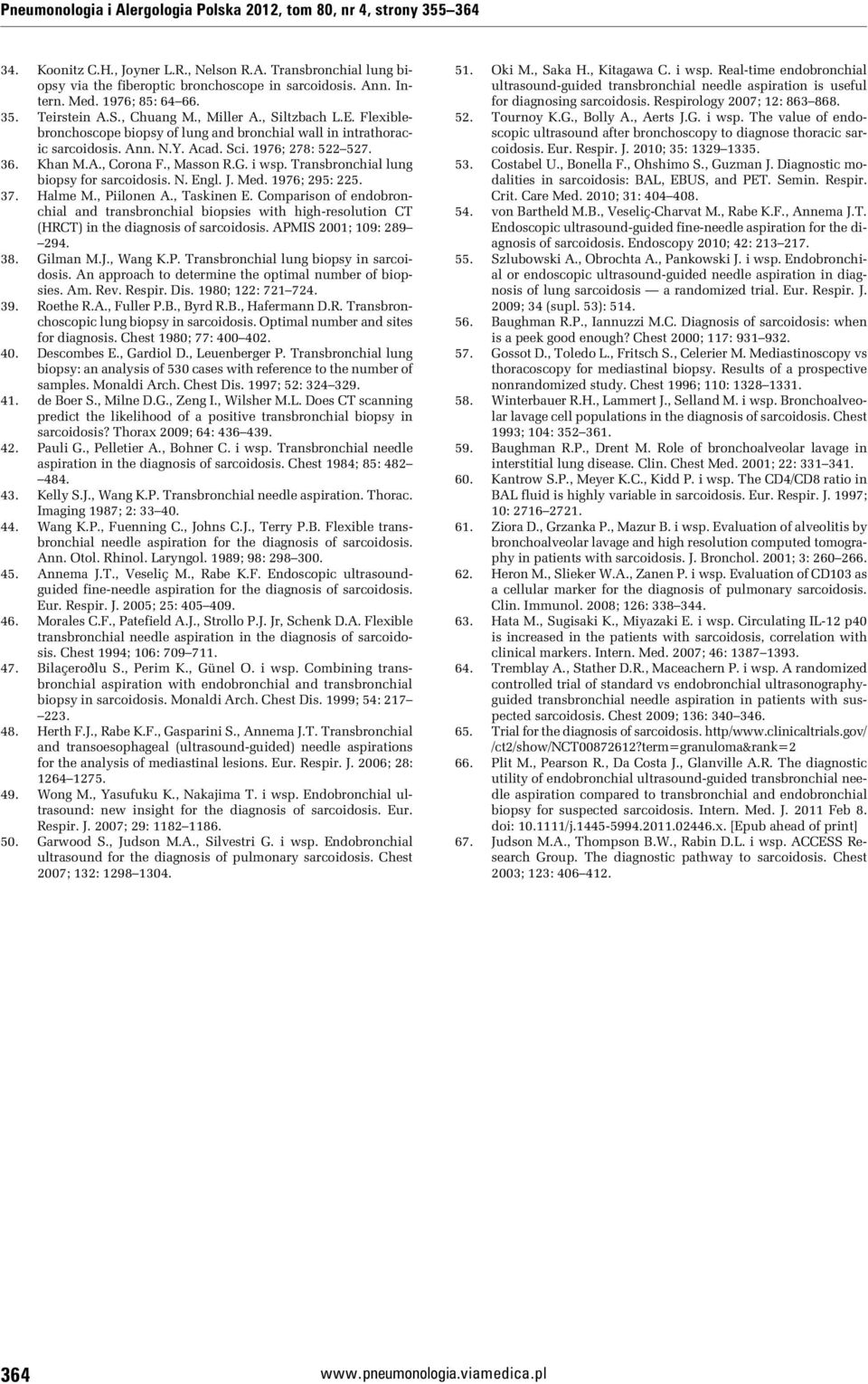 1976; 278: 522 527. 36. Khan M.A., Corona F., Masson R.G. i wsp. Transbronchial lung biopsy for sarcoidosis. N. Engl. J. Med. 1976; 295: 225. 37. Halme M., Piilonen A., Taskinen E.