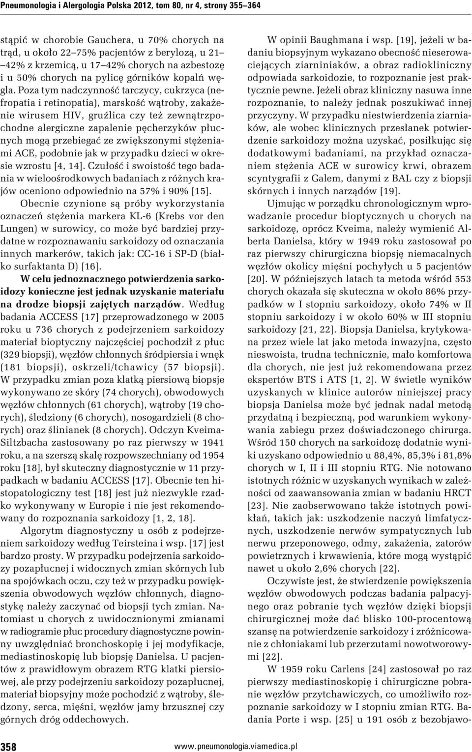 Poza tym nadczynność tarczycy, cukrzyca (nefropatia i retinopatia), marskość wątroby, zakażenie wirusem HIV, gruźlica czy też zewnątrzpochodne alergiczne zapalenie pęcherzyków płucnych mogą