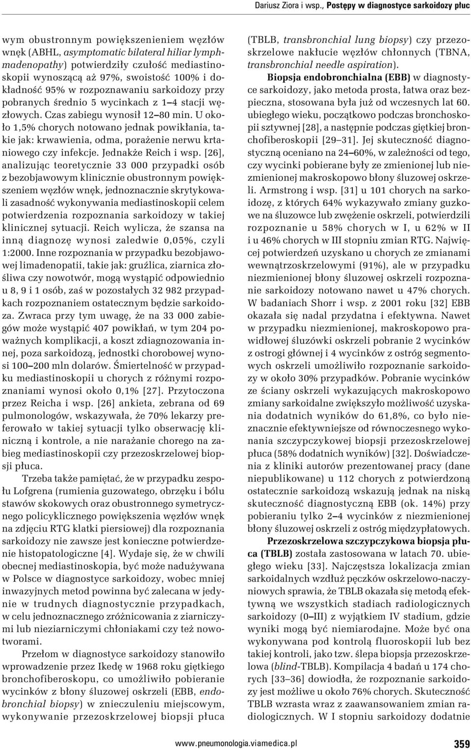 swoistość 100% i dokładność 95% w rozpoznawaniu sarkoidozy przy pobranych średnio 5 wycinkach z 1 4 stacji węzłowych. Czas zabiegu wynosił 12 80 min.