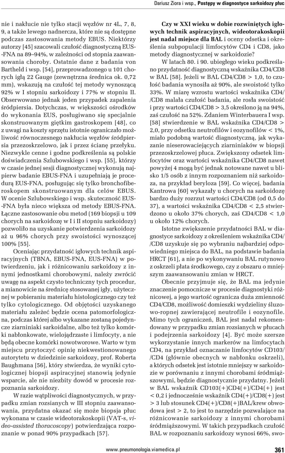 [54], przeprowadzonego u 101 chorych igłą 22 Gauge (zewnętrzna średnica ok. 0,72 mm), wskazują na czułość tej metody wynoszącą 92% w I stopniu sarkoidozy i 77% w stopniu II.