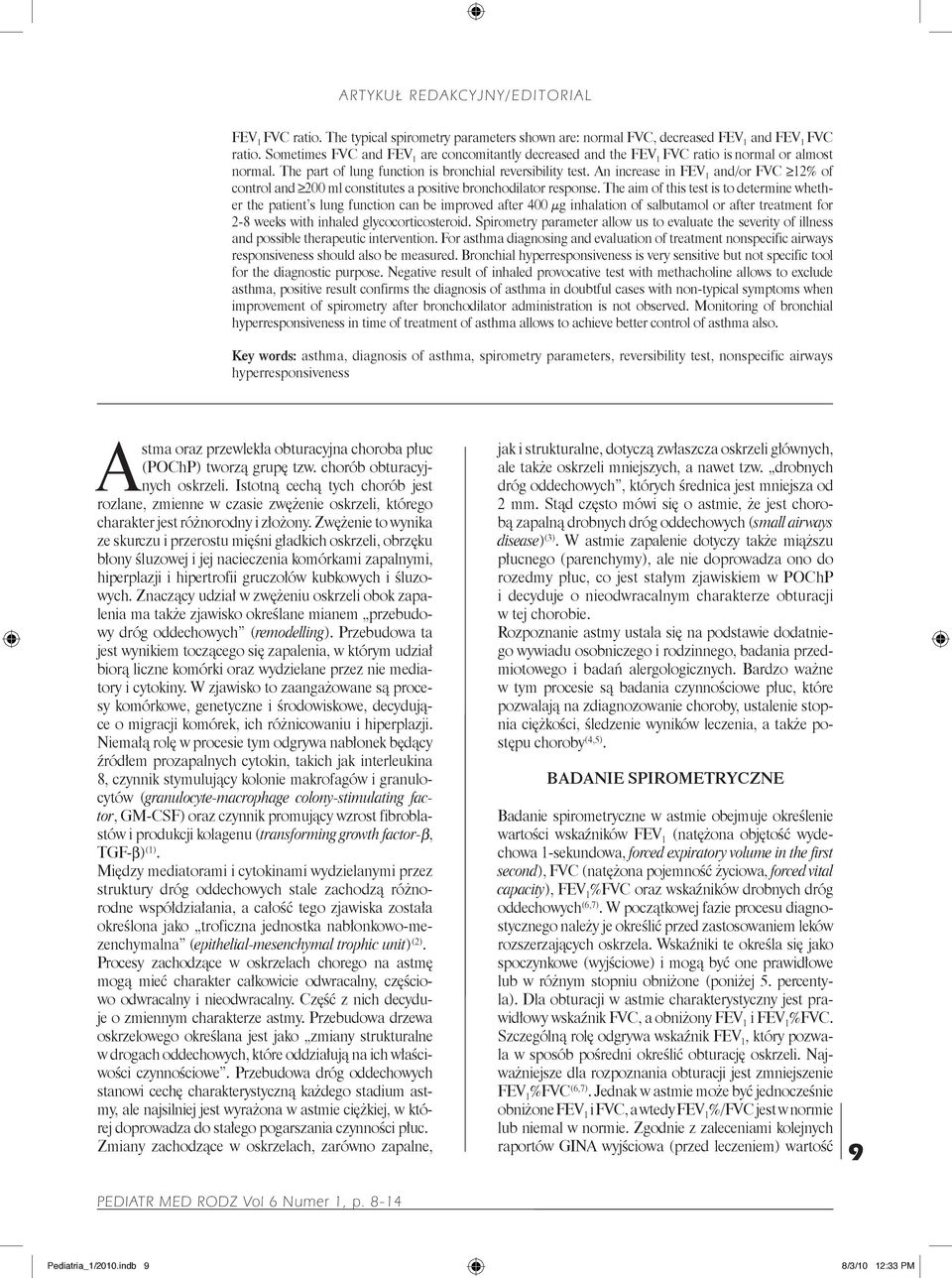 An increase in FEV 1 and/or FVC 12% of control and 200 ml constitutes a positive bronchodilator response.
