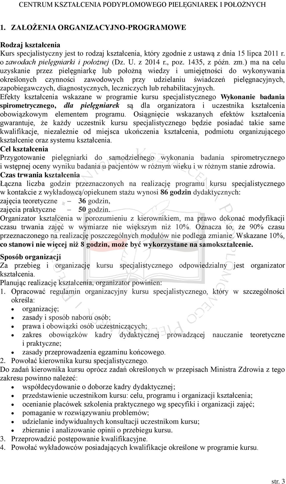 ) ma na celu uzyskanie przez pielęgniarkę lub położną wiedzy i umiejętności do wykonywania określonych czynności zawodowych przy udzielaniu świadczeń pielęgnacyjnych, zapobiegawczych,