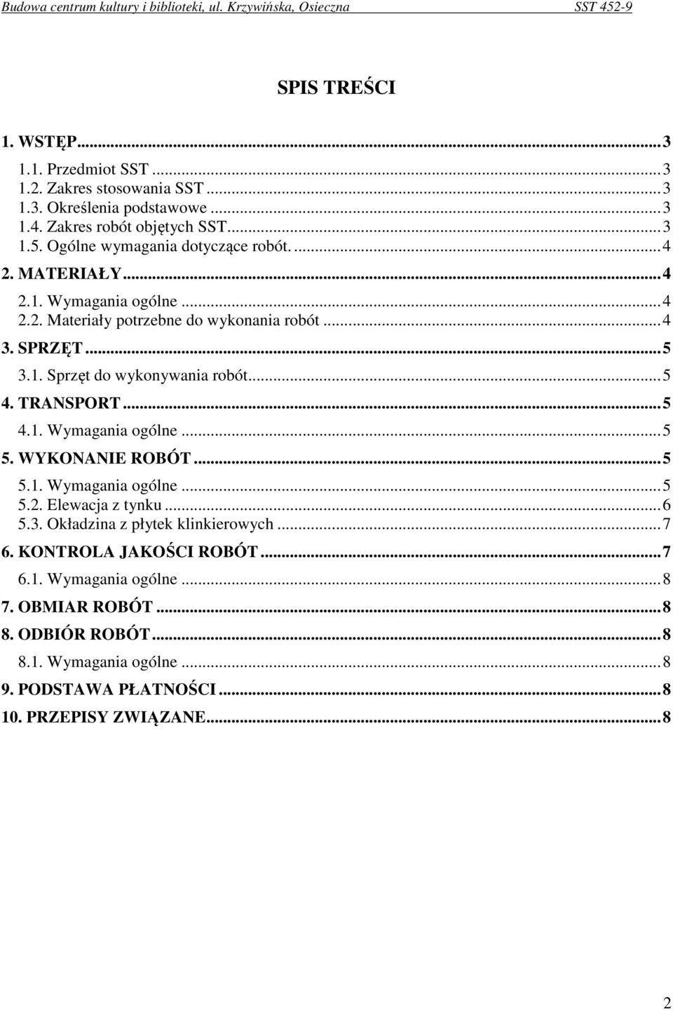 .. 5 4. TRANSPORT... 5 4.1. Wymagania ogólne... 5 5. WYKONANIE ROBÓT... 5 5.1. Wymagania ogólne... 5 5.2. Elewacja z tynku... 6 5.3. Okładzina z płytek klinkierowych... 7 6.