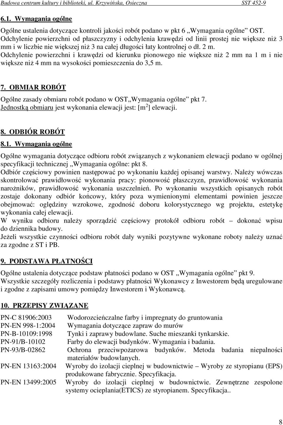 Odchylenie powierzchni i krawędzi od kierunku pionowego nie większe niż 2 mm na 1 m i nie większe niż 4 mm na wysokości pomieszczenia do 3,5 m. 7.