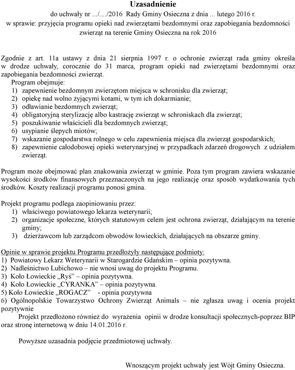 o ochronie zwierząt rada gminy określa w drodze uchwały, corocznie do 31 marca, program opieki nad zwierzętami bezdomnymi oraz zapobiegania bezdomności zwierząt.