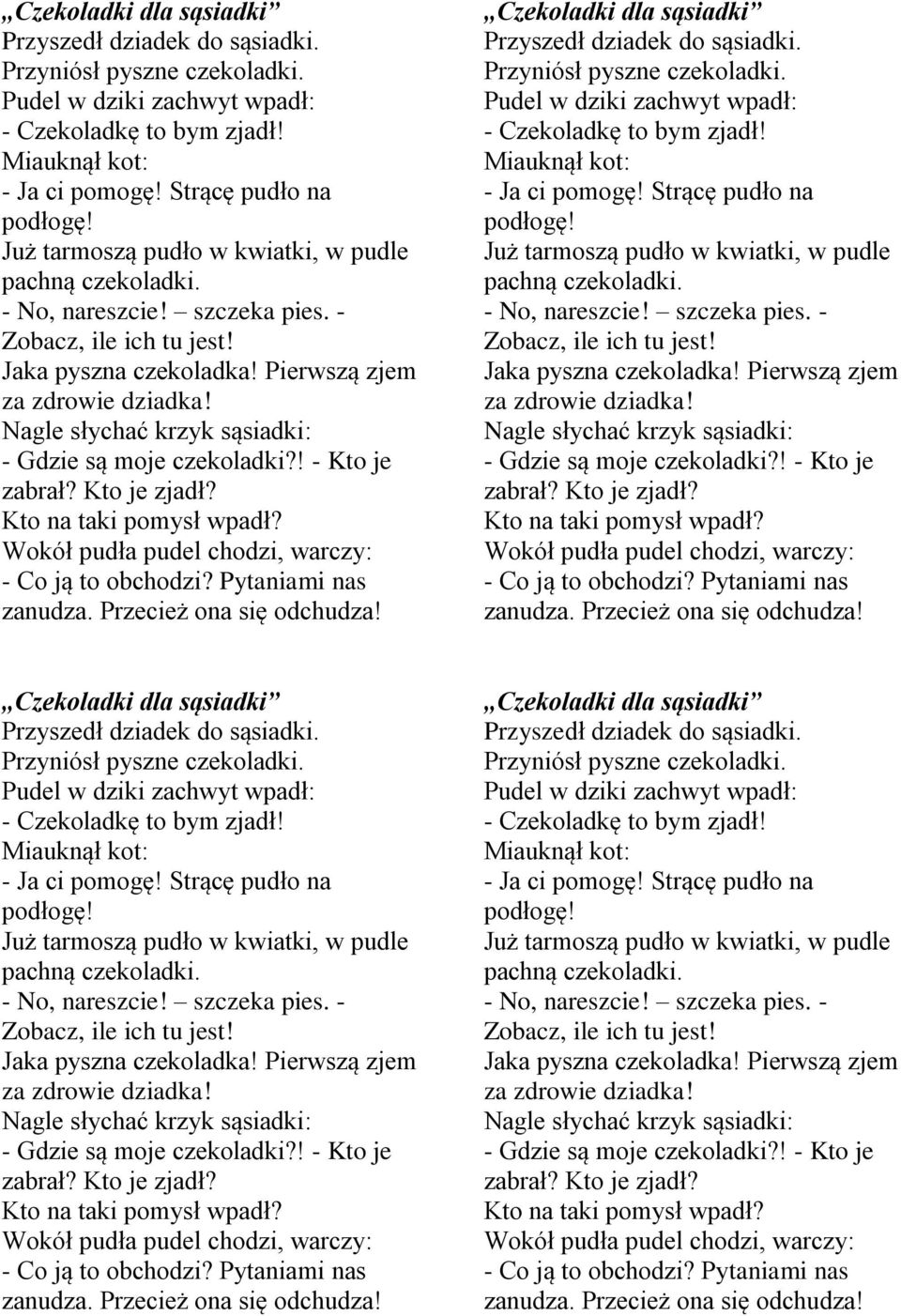 Nagle słychać krzyk sąsiadki: - Gdzie są moje czekoladki?! - Kto je zabrał? Kto je zjadł? Kto na taki pomysł wpadł? Wokół pudła pudel chodzi, warczy: - Co ją to obchodzi? Pytaniami nas zanudza.