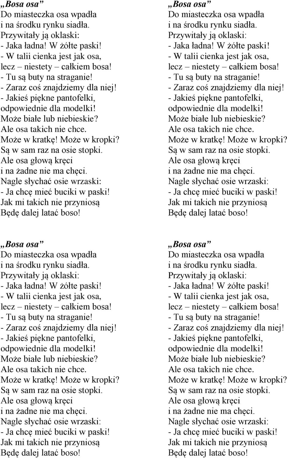 Ale osa głową kręci i na żadne nie ma chęci. Nagle słychać osie wrzaski: - Ja chcę mieć buciki w paski! Jak mi takich nie przyniosą Będę dalej latać boso!