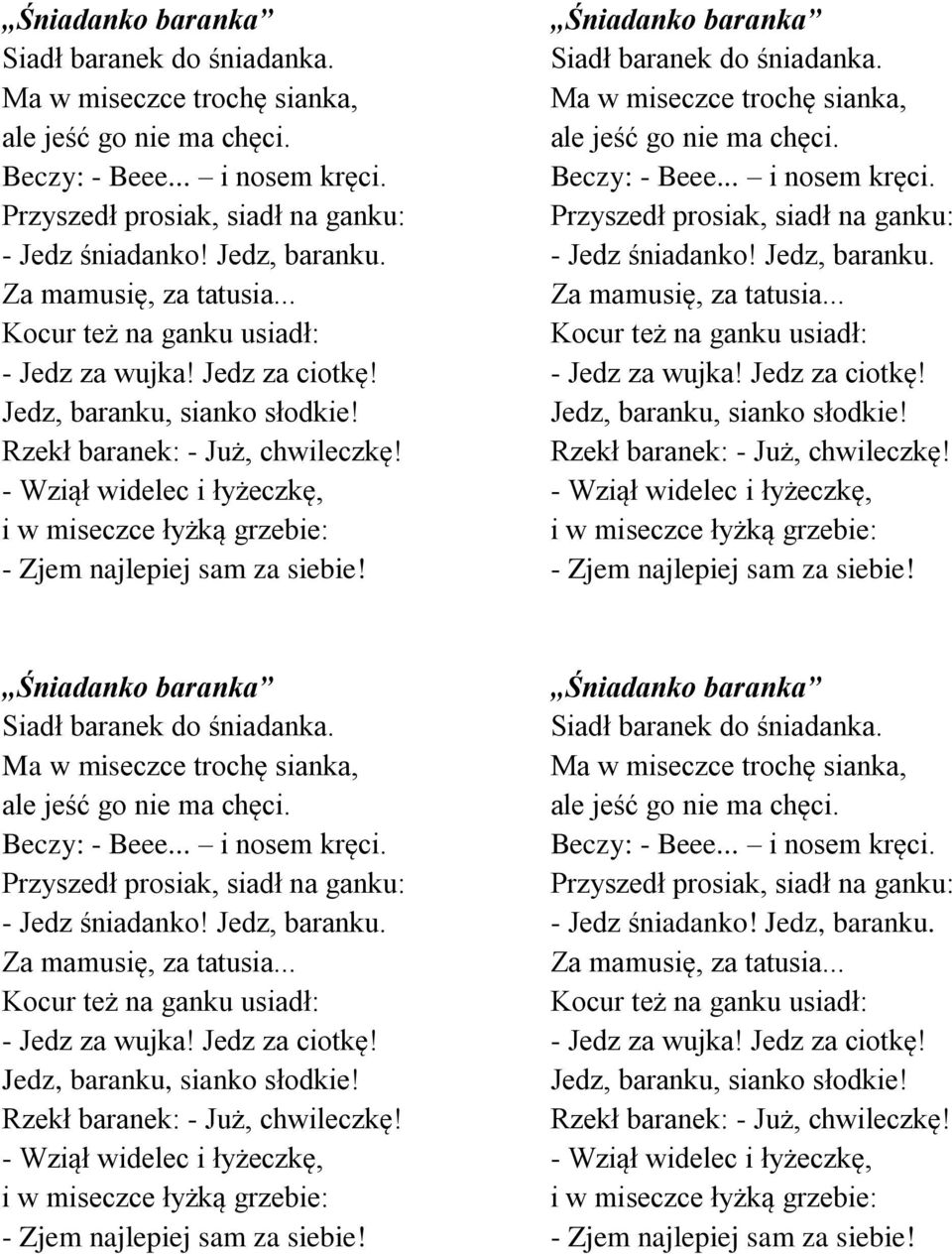 - Wziął widelec i łyżeczkę, i w miseczce łyżką grzebie: - Zjem najlepiej sam za siebie!   - Wziął widelec i łyżeczkę, i w miseczce łyżką grzebie: - Zjem najlepiej sam za siebie!