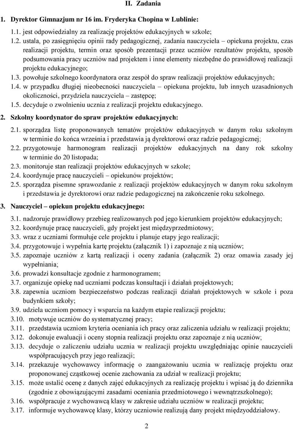 podsumowania pracy uczniów nad projektem i inne elementy niezbędne do prawidłowej realizacji projektu edukacyjnego; 1.3.