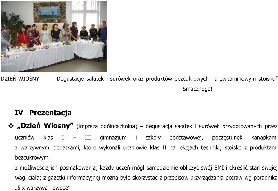 poczęstunek kanapkami z warzywnymi dodatkami, które wykonali uczniowie klas II na lekcjach techniki; stoisko z produktami bezcukrowymi z możliwością ich