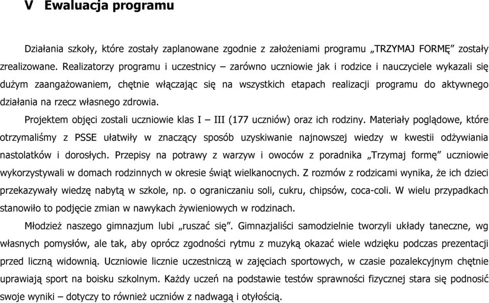 działania na rzecz własnego zdrowia. Projektem objęci zostali uczniowie klas I III (177 uczniów) oraz ich rodziny.