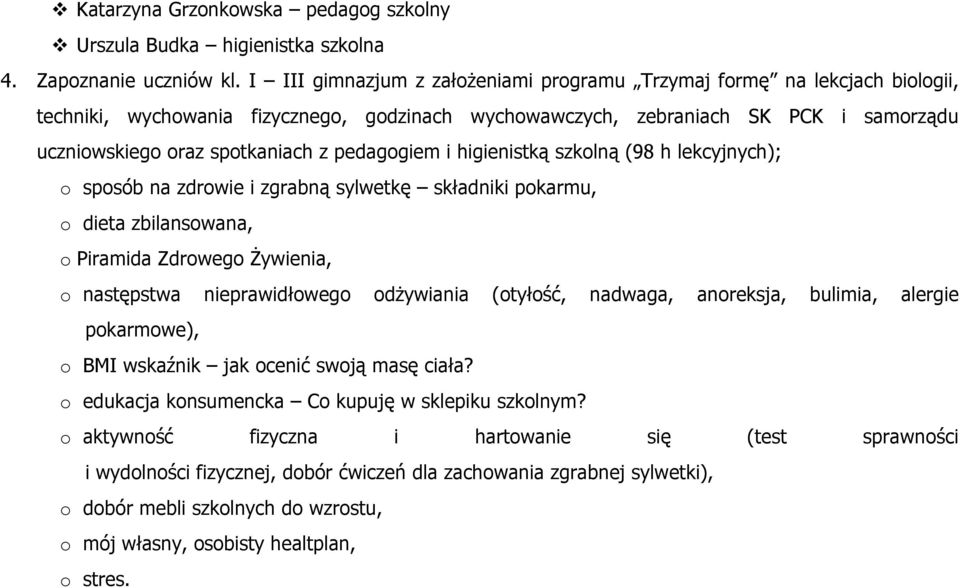 pedagogiem i higienistką szkolną (98 h lekcyjnych); o sposób na zdrowie i zgrabną sylwetkę składniki pokarmu, o dieta zbilansowana, o Piramida Zdrowego Żywienia, o następstwa nieprawidłowego