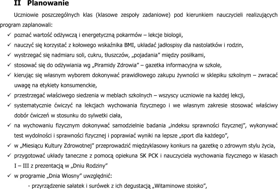 Piramidy Zdrowia gazetka informacyjna w szkole, kierując się własnym wyborem dokonywać prawidłowego zakupu żywności w sklepiku szkolnym zwracać uwagę na etykiety konsumenckie, przestrzegać właściwego