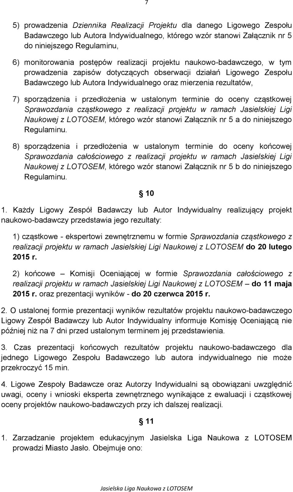 sporządzenia i przedłożenia w ustalonym terminie do oceny cząstkowej Sprawozdania cząstkowego z realizacji projektu w ramach Jasielskiej Ligi Naukowej z LOTOSEM, którego wzór stanowi Załącznik nr 5 a