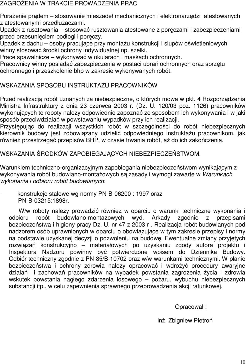 Upadek z dachu osoby pracujące przy montaŝu konstrukcji i slupów oświetleniowych winny stosować środki ochrony indywidualnej np. szelki. Prace spawalnicze wykonywać w okularach i maskach ochronnych.