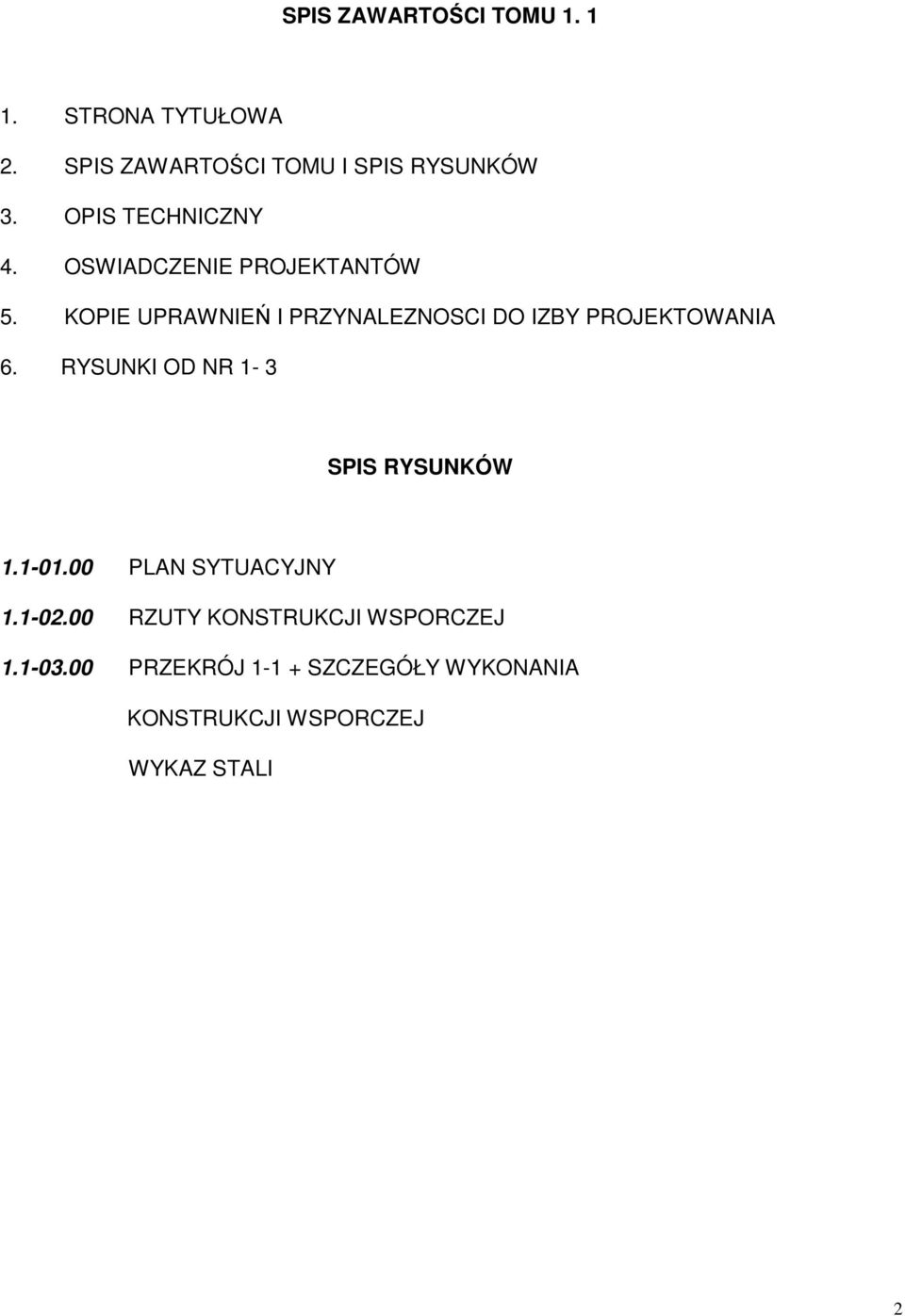 KOPIE UPRAWNIEŃ I PRZYNALEZNOSCI DO IZBY PROJEKTOWANIA 6. RYSUNKI OD NR 1-3 SPIS RYSUNKÓW 1.