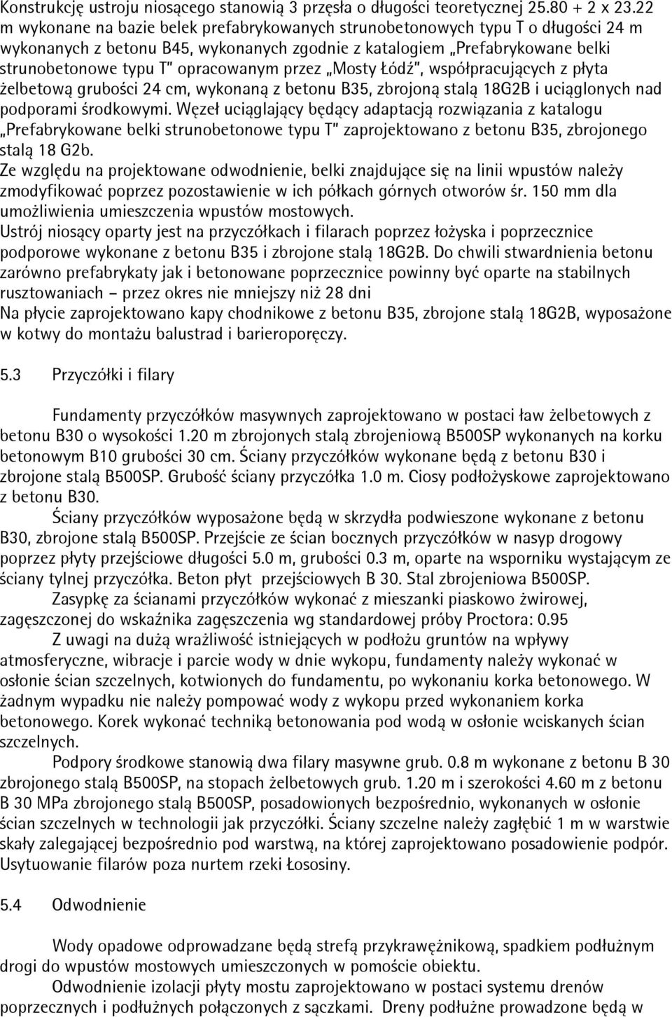 przez Mosty Łódź, współpracujących z płyta Ŝelbetową grubości 24 cm, wykonaną z betonu B35, zbrojoną stalą 18G2B i uciąglonych nad podporami środkowymi.