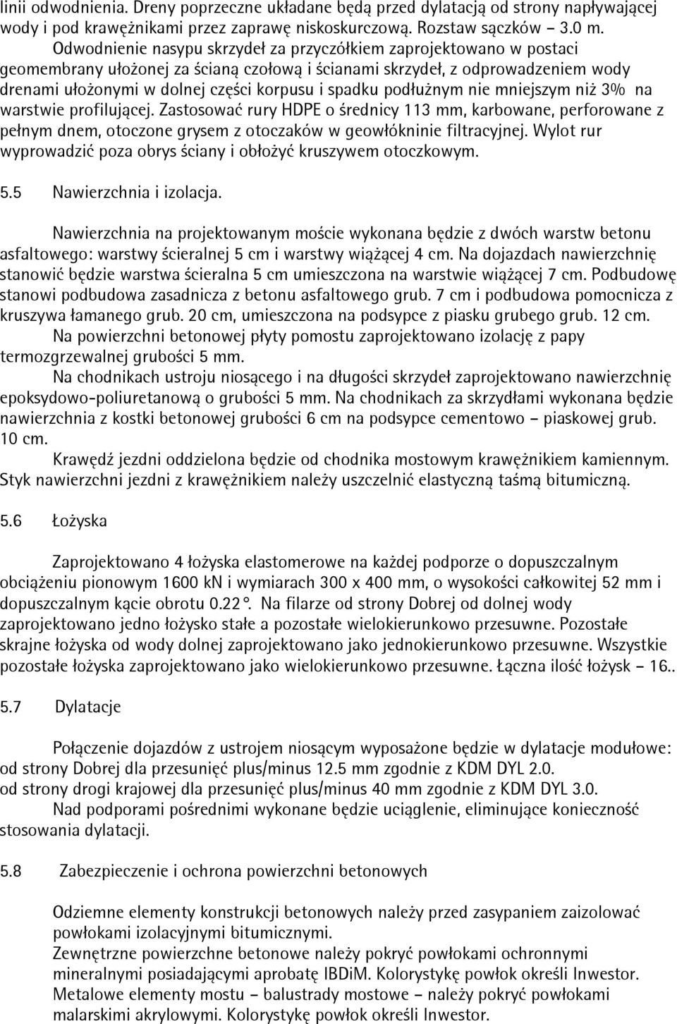 spadku podłuŝnym nie mniejszym niŝ 3% na warstwie profilującej. Zastosować rury HDPE o średnicy 113 mm, karbowane, perforowane z pełnym dnem, otoczone grysem z otoczaków w geowłókninie filtracyjnej.