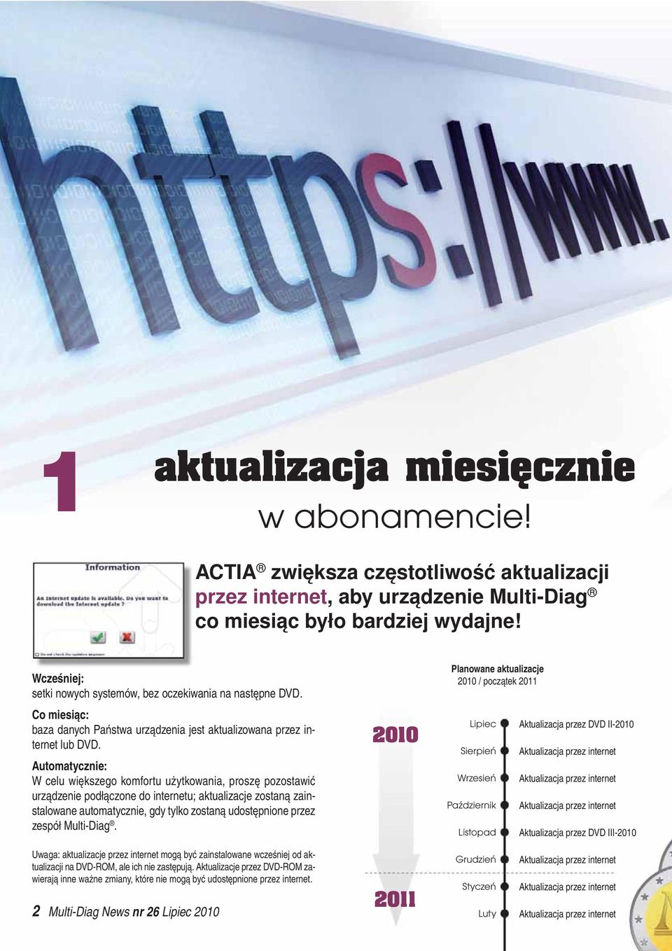 Automatycznie: W ce lu więk sze go kom for tu użyt ko wa nia, pro szę po zo sta wić urzą dze nie pod łą czo ne do in ter ne tu; ak tu ali za cje zo sta ną za in - stalowane automatycznie, gdy tylko