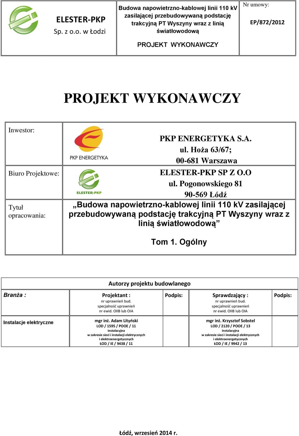 Inwestor: Biuro Projektowe: Tytuł opracowania: PKP ENERGETYKA S.A. ul. Hoża 63/67; 00-681 Warszawa ELESTER-PKP SP Z O.O ul.